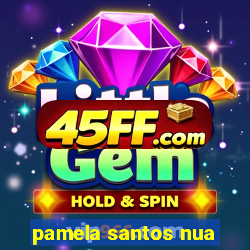 pamela santos nua